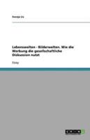 Lebenswelten - Bilderwelten. Wie Die Werbung Die Gesellschaftliche Diskussion Nutzt