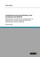 Leseförderung und Lesemotivation in der Grundschule mit  ANTOLIN:Möglichkeiten und Grenzen der Leseförderung und Lesemotivation mithilfe der Web-basierten Plattform ANTOLIN