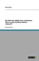 Die Rolle Der Städte Paris Und Buenos Aires in Julio Cortázars Roman "Rayuela