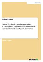 Rapid Credit Growth in Azerbaijan: Convergence or Boom? Macroeconomic Implications of Fast Credit Expansion