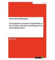Die Emigration Polnischer Arbeitskräfte in Den EU-Raum Und Ihre Auswirkung Auf Die Entwicklung Polens