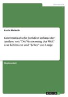 Grammatikalische Junktion Anhand Der Analyse Von "Die Vermessung Der Welt" Von Kehlmann Und "Relax" Von Lange