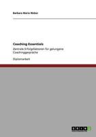 Coaching Essentials:Zentrale Erfolgsfaktoren für gelungene Coachinggespräche