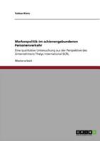 Markenpolitik im schienengebundenen Personenverkehr:Eine qualitative Untersuchung aus der Perspektive des Unternehmens Thalys International SCRL