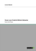 Penser avec  Friedrich Wilhelm Nietzsche
