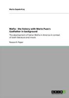 Mafia - the history with Mario Puzo's Godfather in background:The development of Italian Mafia in America in context of both literature and movie