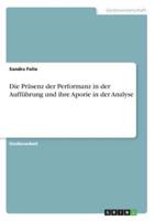 Die Präsenz Der Performanz in Der Aufführung Und Ihre Aporie in Der Analyse