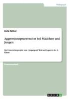 Aggressionspraevention bei Mädchen und Jungen:Ein Unterrichtsprojekt zum Umgang mit Wut und Ärger in der 4. Klasse