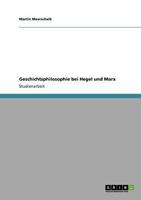 Geschichtsphilosophie bei Hegel und Marx