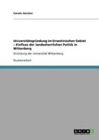 Universitätsgründung im Ernestinischen Gebiet - Einfluss der landesherrlichen Politik in Wittenberg:Gründung der Universität Wittenberg