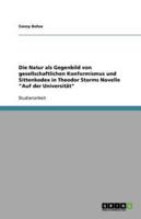 Die Natur Als Gegenbild Von Gesellschaftlichen Konformismus Und Sittenkodex in Theodor Storms Novelle Auf Der Universität