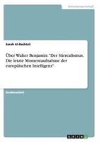 Über Walter Benjamin: "Der Sürrealismus. Die letzte Momentaufnahme der europäischen Intelligenz"