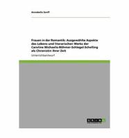 Frauen in der Romantik: Ausgewählte Aspekte des Lebens und literarischen Werks der Caroline Michaelis-Böhmer-Schlegel-Schelling als Chronistin ihrer Zeit