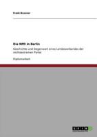 Die NPD in Berlin:Geschichte und Gegenwart eines Landesverbandes der rechtsextremen Partei