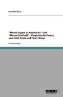 Meine Puppe in Auschwitz Und Meine Ortschaft - Vergleich Der Essays Von Erich Fried Und Peter Weiss