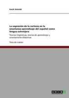 La expresión de la cortesía en la enseñanza-aprendizaje del español como lengua extranjera:Teorías lingüísticas, teorías de aprendizaje y orientaciones didácticas