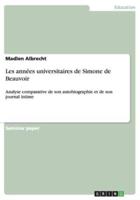 Les années universitaires de Simone de Beauvoir:Analyse comparative de son autobiographie et de son journal intime