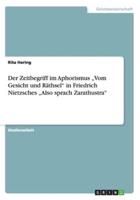 Der Zeitbegriff Im Aphorismus "Vom Gesicht Und Räthsel" in Friedrich Nietzsches "Also Sprach Zarathustra"