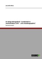 Zu Helga Konigsdorfs Landschaft in Wechselndem Licht - Eine Autobiographie?