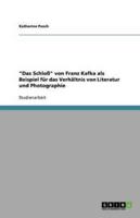 Das Schloß Von Franz Kafka Als Beispiel Für Das Verhältnis Von Literatur Und Photographie
