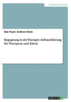 Begegnung in der Therapie: Selbsterfahrung für Therapeut und Klient