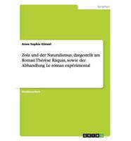 Zola Und Der Naturalismus, Dargestellt Am Roman Thérèse Raquin, Sowie Der Abhandlung Le Roman Expérimental