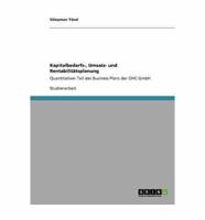 Kapitalbedarfs-, Umsatz- und Rentabilitätsplanung:Quantitativer Teil des Business-Plans der OHC GmbH