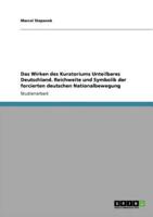 Das Wirken des "Kuratorium Unteilbares Deutschland". Reichweite und Symbolik der forcierten deutschen Nationalbewegung