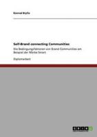 Self-Brand connecting Communities:Die Bedingungsfaktoren von Brand Communities am Beispiel der Marke Smart