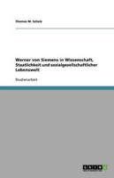 Werner Von Siemens in Wissenschaft, Staatlichkeit Und Sozialgesellschaftlicher Lebenswelt