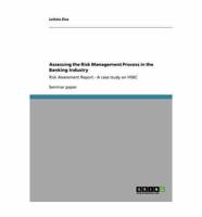 Assessing the Risk Management Process in the Banking Industry:Risk Assessment Report - A case study on HSBC