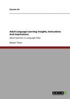 Adult Language Learning: Insights, Instructions And Implications:Adult Learners in Language Class