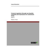Financial regulation through new liquidity standards and implications for institutional banks:Basel III