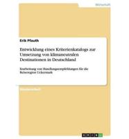 Entwicklung eines Kriterienkatalogs zur Umsetzung von klimaneutralen Destinationen in Deutschland:Erarbeitung von Handlungsempfehlungen für die Reiseregion Uckermark