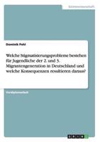 Welche Stigmatisierungsprobleme bestehen für Jugendliche der 2. und 3. Migrantengeneration in Deutschland und welche Konsequenzen resultieren daraus?