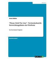 "Please Hold The Line" - Technokulturelle Entwicklungslinien Der Telefonie