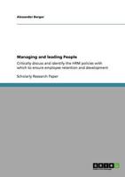 Managing and leading People:Critically discuss and identify the HRM policies with which to ensure employee retention and development