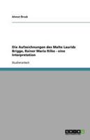 Die Aufzeichnungen Des Malte Laurids Brigge, Rainer Maria Rilke - Eine Interpretation