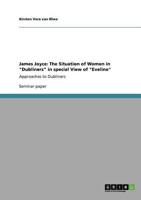 James Joyce: The Situation of Women in "Dubliners" in special View of "Eveline":Approaches to Dubliners