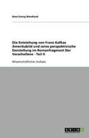 Die Entstehung von Franz Kafkas Amerikabild und seine perspektivische Darstellung im Romanfragment  Der Verschollene - Teil II