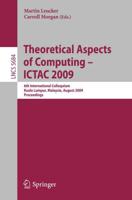 Theoretical Aspects of Computing - ICTAC 2009 Theoretical Computer Science and General Issues