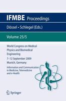 World Congress on Medical Physics and Biomedical Engineering September 7 - 12, 2009 Munich, Germany : Vol. 25/V Information and Communication in Medicine, Telemedicine and e-Health