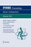 World Congress on Medical Physics and Biomedical Engineering September 7 - 12, 2009 Munich, Germany : Vol. 25/VI Surgery, Mimimal Invasive Interventions, Endoscopy and Image Guided Therapy