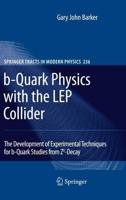 b-Quark Physics with the LEP Collider : The Development of Experimental Techniques for b-Quark Studies from Z^0-Decay