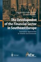 The Development of the Financial Sector in Southeast Europe : Innovative Approaches in Volatile Environments