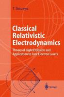 Classical Relativistic Electrodynamics : Theory of Light Emission and Application to Free Electron Lasers