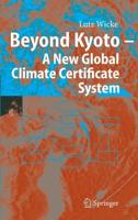 Beyond Kyoto - A New Global Climate Certificate System : Continuing Kyoto Commitsments or a Global ´Cap and Trade´ Scheme for a Sustainable Climate Policy?