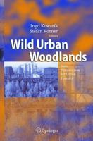 Wild Urban Woodlands : New Perspectives for Urban Forestry