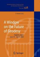 A   Window on the Future of Geodesy: Proceedings of the International Association of Geodesy. Iag General Assembly, Sapporo, Japan June 30 - July 11,