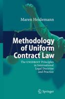 Methodology of Uniform Contract Law : The UNIDROIT Principles in International Legal Doctrine and Practice